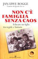 Non c'è famiglia senza caos - Jan-Uwe Rogge - Libro Pratiche 2001, Nuovi saggi | Libraccio.it