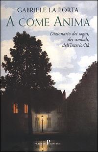 A come anima - Gabriele La Porta - Libro Pratiche 2001, Nuovi saggi | Libraccio.it