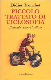 Piccolo trattato di ciclosofia - Didier Tronchet - Libro Pratiche 2005, Nuovi saggi | Libraccio.it