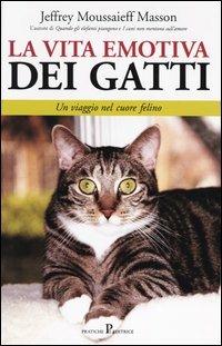 La vita emotiva dei gatti. Un viaggio nel cuore felino - Jeffrey Moussaieff Masson - Libro Pratiche 2003, Nuovi saggi | Libraccio.it