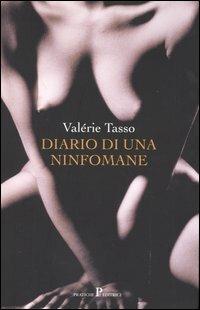 Diario di una ninfomane - Valérie Tasso - Libro Pratiche 2004, Nuovi saggi | Libraccio.it