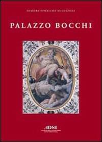 Palazzo Bocchi. La dimora di un erudito nella Bologna del Cinquecento - Davide Ravaioli, Michele Danieli - Libro Minerva Edizioni (Bologna) 2011 | Libraccio.it