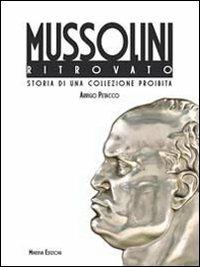 Il Mussolini ritrovato. Storia di una collezione privata - Arrigo Petacco - Libro Minerva Edizioni (Bologna) 2011 | Libraccio.it