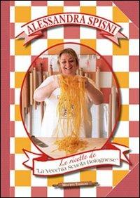 Le ricette de La Vecchia Scuola Bolognese - Alessandra Spisni - Libro Minerva Edizioni (Bologna) 2011 | Libraccio.it