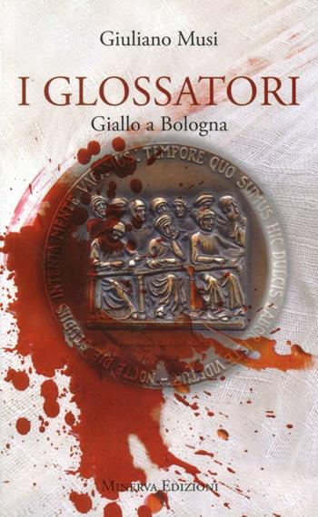 I glossatori. Giallo a Bologna - Giuliano Musi - Libro Minerva Edizioni (Bologna) 2011 | Libraccio.it