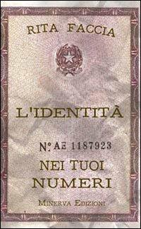 L'identità nei tuoi numeri - Rita M. Faccia - Libro Minerva Edizioni (Bologna) 2011, I misteri di Minerva | Libraccio.it