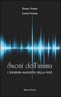 Suoni dell'anima. L'essenza nascosta della voce - Lorenzo Pierobon, Veronica Vismara - Libro Minerva Edizioni (Bologna) 2011 | Libraccio.it