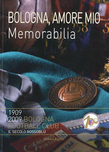 Bologna amore mio. Memorabilia - Carlo Felice Chiesa, Lamberto Bertozzi - Libro Minerva Edizioni (Bologna) 2011 | Libraccio.it