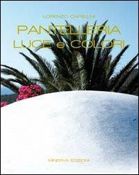 Pantelleria. Luce e colori - Lorenzo Capellini - Libro Minerva Edizioni (Bologna) 2011 | Libraccio.it