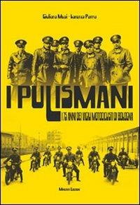 I pulismani. I 75 anni dei vigili motociclisti di Bologna - Giuliano Musi, Lorenzo Parma - Libro Minerva Edizioni (Bologna) 2011 | Libraccio.it