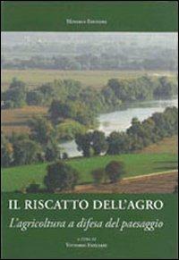 Il riscatto dell'agro romano. L'agricoltura a difesa del paesaggio  - Libro Minerva Edizioni (Bologna) 2011 | Libraccio.it