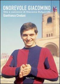 Onorevole Giacomino. Vita e successi di Giacomo Bulgarelli - Gianfranco Civolani - Libro Minerva Edizioni (Bologna) 2011 | Libraccio.it