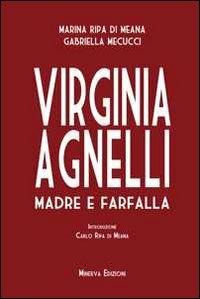 Virginia Agnelli. Madre farfalla - Marina Ripa di Meana, Gabriella Mecucci - Libro Minerva Edizioni (Bologna) 2011 | Libraccio.it
