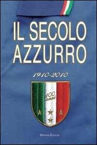 Il secolo azzurro 1910-2010 - Carlo Felice Chiesa, Lamberto Bertozzi - Libro Minerva Edizioni (Bologna) 2011 | Libraccio.it