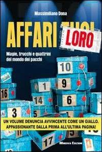 Affari loro. Magie, trucchi e quattrini del mondo dei pacchi - Massimiliano Dona - Libro Minerva Edizioni (Bologna) 2011 | Libraccio.it