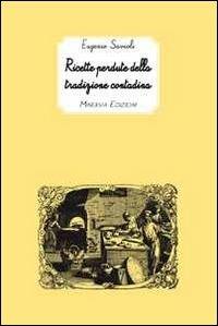 Ricette perdute della tradizione contadina - Eugenio Savioli - Libro Minerva Edizioni (Bologna) 2011, I taccuini di Minerva | Libraccio.it