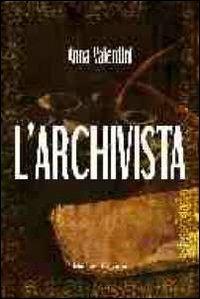 L' archivista - Anna Valentini - Libro Minerva Edizioni (Bologna) 2011, Narrativa Minerva | Libraccio.it
