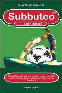 Subbuteo... o son desto? Ricordi di panni verdi, omini, colla e lunghi pomeriggi con gli amici all'insegna del subbuteo e del fair play (a volte...) - Nicola De Leonardis - Libro Minerva Edizioni (Bologna) 2011 | Libraccio.it