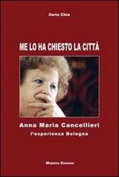 Me lo ha chiesto la città. Anna Maria Cancellieri. L'esperienza Bologna