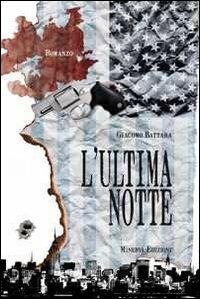 L' ultima notte - Giacomo Battara - Libro Minerva Edizioni (Bologna) 2011, Narrativa Minerva | Libraccio.it