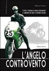 L' angelo controvento. Storia e tragedia di Angelo Bergamonti il campione che sfidò il proprio destino