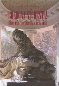 Bologna s'è desta! Itinerario risorgimentale nella città - Valeria Roncuzzi, Mauro Roversi Monaco - Libro Minerva Edizioni (Bologna) 2011 | Libraccio.it