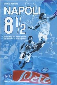 Napoli 8 1/2. Il film degli 85 anni d'amore tra la città e la sua squadra. Con DVD - Enrico Varriale - Libro Minerva Edizioni (Bologna) 2011 | Libraccio.it