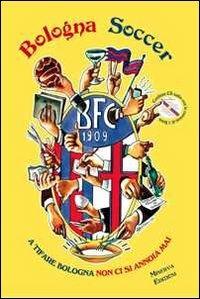 Bologna soccer. A tifare Bologna non ci si annoia mai. Con CD Audio - Alberti - Libro Minerva Edizioni (Bologna) 2011 | Libraccio.it