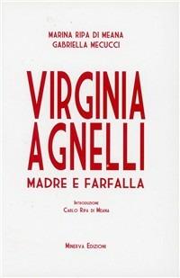 Virginia Agnelli. Madre farfalla - Marina Ripa di Meana, Gabriella Mecucci - Libro Minerva Edizioni (Bologna) 2011 | Libraccio.it