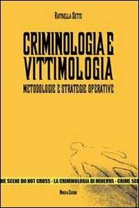 Criminologia e vittimologia. Metodologie e strategie operative - Raffaella Sette - Libro Minerva Edizioni (Bologna) 2011, La criminologia di Minerva | Libraccio.it