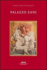 Palazzo Zani  - Libro Minerva Edizioni (Bologna) 2012, Dimore storiche bolognesi | Libraccio.it