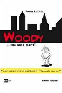 Woody... fuga dalla realtà - Alfonso La Licata - Libro Minerva Edizioni (Bologna) 2012 | Libraccio.it