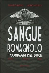Sangue romagnolo. I compagni del duce - Giancarlo Mazzuca, Luciano Foglietta - Libro Minerva Edizioni (Bologna) 2011 | Libraccio.it