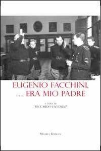 Eugenio Facchini... era mio padre  - Libro Minerva Edizioni (Bologna) 2012 | Libraccio.it