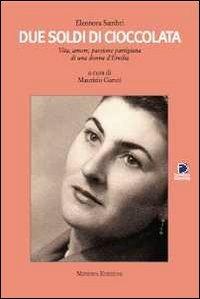 Due soldi di cioccolata. Vita, amore, passione partigiana di una donna d'Emilia - Eleonora Sambri - Libro Minerva Edizioni (Bologna) 2012 | Libraccio.it