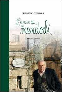 La casa dei mandorli - Tonino Guerra - Libro Minerva Edizioni (Bologna) 2012 | Libraccio.it