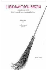 Il libro bianco degli spazzini - Maurizio Garuti, Arnarldo Pettazzoni - Libro Minerva Edizioni (Bologna) 2012 | Libraccio.it