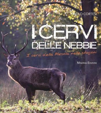 I cervi delle nebbie - Paolo Cortesi - Libro Minerva Edizioni (Bologna) 2012 | Libraccio.it