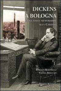 Dickens a Bologna e una visita memorabile alla Certosa - Roberto Martorelli, Valeria Roncuzzi - Libro Minerva Edizioni (Bologna) 2012 | Libraccio.it