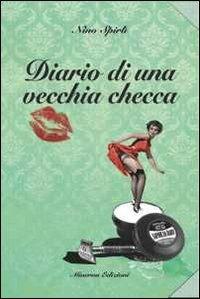 Diario di una vecchia checca - Nino Spirlì - Libro Minerva Edizioni (Bologna) 2012 | Libraccio.it