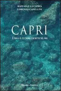 Capri. L'isola il cui nome è iscritto nel mio - Raffaele La Capria, Lorenzo Capellini - Libro Minerva Edizioni (Bologna) 2012 | Libraccio.it
