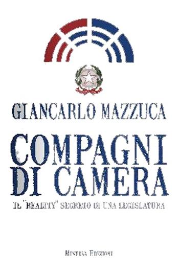 Compagni di camera. Il «reality» segreto di una legislatura - Giancarlo Mazzuca - Libro Minerva Edizioni (Bologna) 2013 | Libraccio.it
