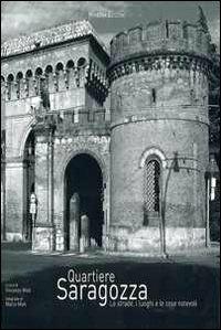 Quartiere Saragozza. Le strade, i luoghi e le cose notevoli - Marco Mioli, Marco Mioli - Libro Minerva Edizioni (Bologna) 2012 | Libraccio.it