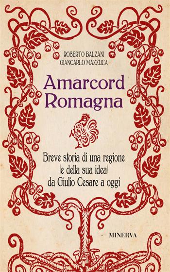 Amarcord Romagna. Breve storia di una regione (e della sua idea) da Giulio Cesare a oggi - Giancarlo Mazzuca, Roberto Balzani - Libro Minerva Edizioni (Bologna) 2016, Clessidra | Libraccio.it