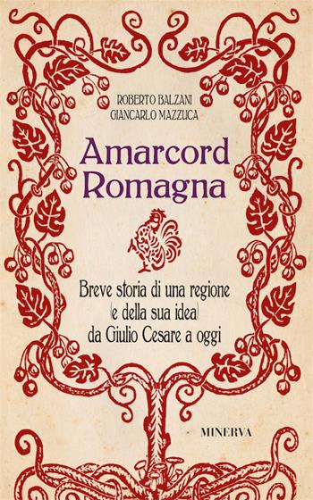 Amarcord Romagna. Breve storia di una regione (e della sua idea) da Giulio Cesare a oggi - Giancarlo Mazzuca, Roberto Balzani - Libro Minerva Edizioni (Bologna) 2016, Clessidra | Libraccio.it