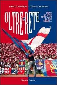 Oltre la rete. Storie di oltre 100 anni di tifo rossoblù. Con CD Audio - Paolo Alberti, Dario Clementi - Libro Minerva Edizioni (Bologna) 2012 | Libraccio.it