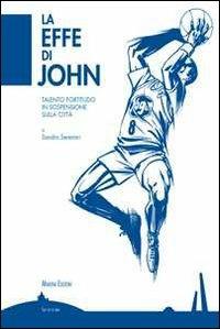 La effe di John. La Fortitudo di un campione in sospensione sulla nostra città  - Libro Minerva Edizioni (Bologna) 2012, Sul filo di lana | Libraccio.it