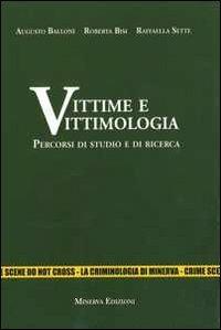 Vittime e vittimologia. Percorsi di studio e di ricerca - Augusto Balloni, Roberta Bisi, Raffaella Sette - Libro Minerva Edizioni (Bologna) 2012 | Libraccio.it