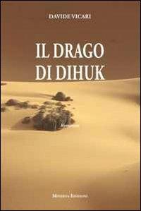 Il drago di Dihuk - Davide Vicari - Libro Minerva Edizioni (Bologna) 2012 | Libraccio.it