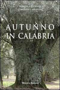 Autunno in Calabria - Marina Valensise, Lorenzo Capellini - Libro Minerva Edizioni (Bologna) 2013, I luoghi dei sentimenti | Libraccio.it